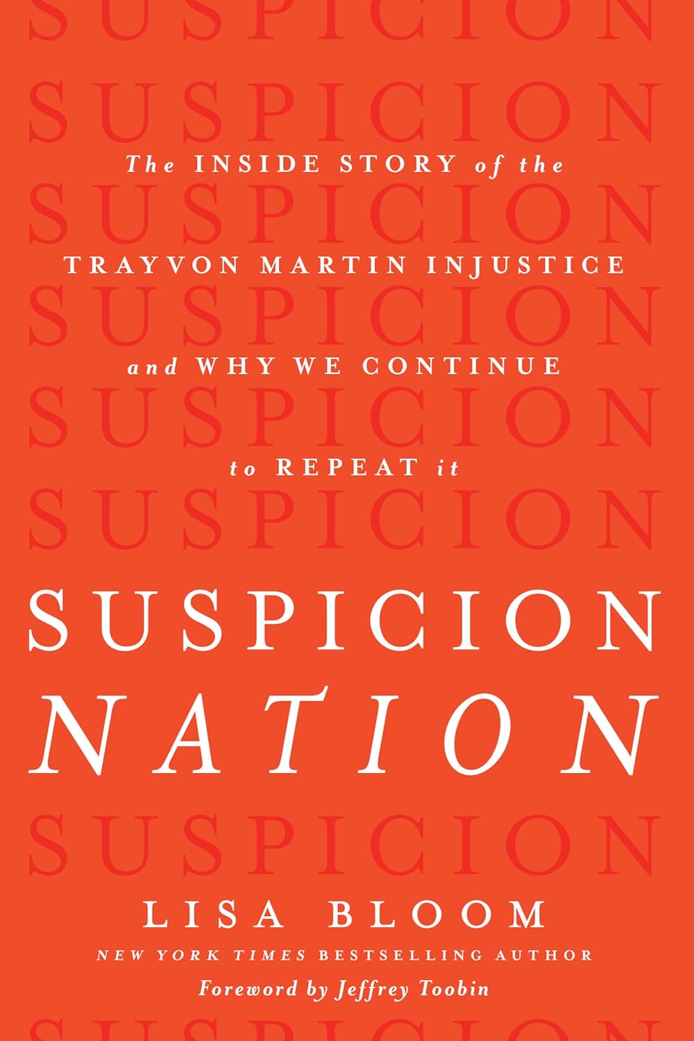 Suspicion Nation The Inside Story of the Trayvon Martin Injustice and Why We Continue to Repeat It